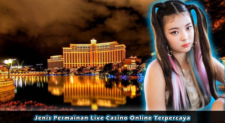 Jenis Permainan Live Casino Online Terpercaya