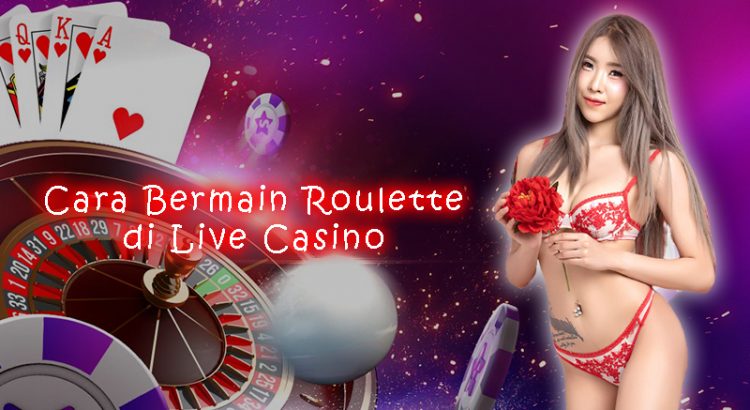 Cara Bermain Roulette di Live Casino