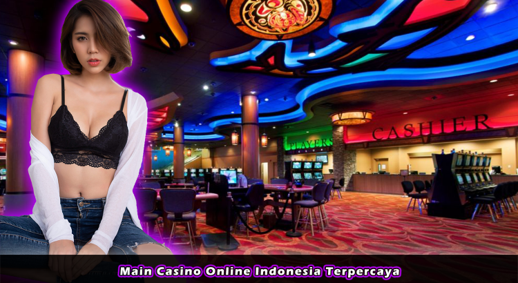 Main Casino Online Indonesia Terpercaya