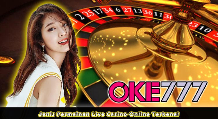 Jenis Permainan Live Casino Online Terkenal